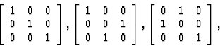 \begin{displaymath}
\left[\begin{array}
{ccc}
1&0&0\\ 0&1&0\\ 0&0&1\end{array}\r...
 ...ft[\begin{array}
{ccc}
0&1&0\\ 1&0&0\\ 0&0&1\end{array}\right],\end{displaymath}