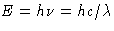 $E=h\nu=hc/\lambda$