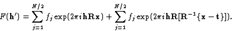 \begin{displaymath}
F(\textbf{h}^{\prime}) = \sum^{N/2}_{j=1} f_j \exp (2{\pi}i\...
 ...2{\pi}i\textbf{hR}[\textbf{R}^{-1}\{\textbf{x}-
\textbf{t}\}]).\end{displaymath}