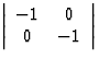 \( \left\vert \begin{array} {cc} -1 & 0 \\ 0 & -1 \\ \end{array} \right\vert \)