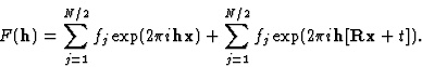 \begin{displaymath} F(\textbf{h}) = \sum^{N/2}_{j=1}f_j \exp (2{\pi}i\textbf{hx}... ...\sum^{N/2}_{j=1} f_j \exp (2{\pi}i\textbf{h}[\textbf{Rx} + t]).\end{displaymath}