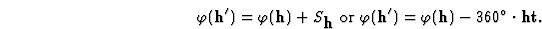 \begin{displaymath} \varphi(\textbf{h}^{\prime}) = \varphi(\textbf{h}) + S_\text... ...\prime}) = \varphi(\textbf{h}) - 360^{\circ} \cdot \textbf{ht}.\end{displaymath}