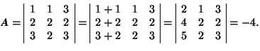 \( \mbox{\textit{\textbf{A}}}=\begin{array}{\vert ccc\vert} 1 & 1 & 3 \\ 2 & 2 &... ...{array}{\vert ccc\vert} 2 & 1 & 3 \\ 4 & 2 & 2 \\ 5 & 2 & 3 \end{array}=-4. \)