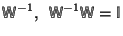 $\mbox{$\mos{W}$}^{-1},\ \ \mbox{$\mos{W}$}^{-1}\mbox{$\mos{W}$}=\mbox{$\mos{I}$}$