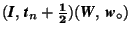 $(\mbox{\textit{\textbf{I}}},\,\mbox{\textit{\textbf{t}}}_n+\mathbf{\frac{1}{2}})(\mbox{\textit{\textbf{W}}},\, \mbox{\textit{\textbf{w}}}_{\circ})$