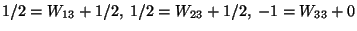 $1/2=W_{13}+1/2,\ 1/2=W_{23}+1/2,\ -1=W_{33}+0$