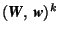 $(\mbox{\textit{\textbf{W}}},\,\mbox{\textit{\textbf{w}}})^k$