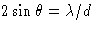 $2\sin \theta = \lambda/d$