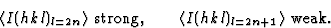 \begin{displaymath} \langle{I}(hkl)_{l=2n}\rangle \mbox{ strong}, \qquad \langle{I}(hkl)_{l=2n+1}\rangle \mbox{ weak}.\end{displaymath}
