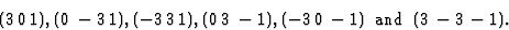 \begin{displaymath} (3\,0\,1), (0\,-3\,1), (-3\,3\,1), (0\,3\,-1), (-3\,0\,-1)\,\mbox{ and }\,(3\,-3\,-1).\end{displaymath}