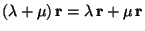 $(\lambda+\mu)\,\mathbf{r} =\lambda\,\mathbf{r}+\mu\,\mathbf{r}$