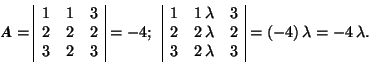 \( \mbox{\textit{\textbf{A}}}=\begin{array}{\vert ccc\vert} 1 & 1 & 3 \\ 2 & 2 &... ...2\,\lambda & 2 \\ 3 & 2\,\lambda & 3 \end{array}=(-4)\,\lambda=-4\, \lambda. \)