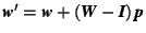 $\mbox{\textit{\textbf{w}}}'=\mbox{\textit{\textbf{w}}}+ (\mbox{\textit{\textbf{W}}}-\mbox{\textit{\textbf{I}}})\,\mbox{\textit{\textbf{p}}}$