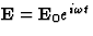 $\textbf {E} = \textbf {E}_0e^{i\omega t}$