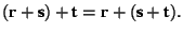 $(\textbf{r} + \textbf{s}) + \textbf{t} = \textbf{r} + (\textbf{s} + \textbf{t}).$