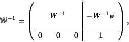 \begin{displaymath} \mbox{$\mos{W}$}^{-1}=\left( \begin{array}{ccc\vert c} &&&\... ...xtit{\textbf{w}}}\\ &&&\\ \hline0&0&0&1 \end{array} \right), \end{displaymath}