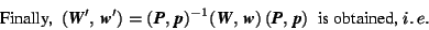 \begin{displaymath} \mbox{Finally, \ }(\mbox{\textit{\textbf{W}}}',\,\mbox{\text... ...}},\,\mbox{\textit{\textbf{p}}}) \mbox{ \ is obtained, }i.\,e. \end{displaymath}