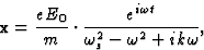 \begin{displaymath} {\textbf x} = \frac{{eE}_{0}}{m}\cdot \frac{e^{i\omega t}}{\omega^2_s - \omega^2 + ik \omega},\end{displaymath}