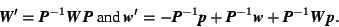 \begin{displaymath} \mbox{\textit{\textbf{W}}}'=\mbox{\textit{\textbf{P}}}^{-1}\... ...\mbox{\textit{\textbf{P}}}^{-1}\mbox{\textit{\textbf{W\,p}}}. \end{displaymath}