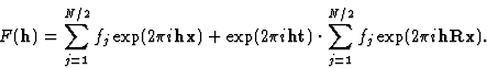 \begin{displaymath} F(\textbf{h}) = \sum^{N/2}_{j=1} f_j \exp (2{\pi}i\textbf{hx... ...tbf{ht}) \cdot \sum^{N/2}_{j=1} f_j \exp (2{\pi}i\textbf{hRx}).\end{displaymath}