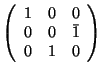 $\left( \begin{array}{rrr} 1&0&0\\ 0&0&\bar{1}\\ 0&1&0 \end{array} \right)$