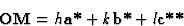 \begin{displaymath} \textbf{OM} = h\textbf{a*} + k\textbf{b*} + l\textbf{c**}\end{displaymath}