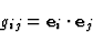 \begin{displaymath} g_{ij} = \textbf{e}_i \cdot \textbf{e}_j \end{displaymath}