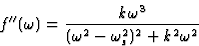 \begin{displaymath} f^{\prime\prime}(\omega) = \frac{k\omega^3}{(\omega^2 - \omega^2_s)^2 + k^2\omega^2}\end{displaymath}