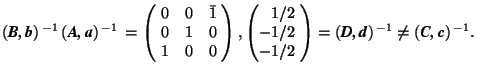 $(\mbox{\textit{\textbf{B,\,b}}})^{\,-1}\,(\mbox{\textit{\textbf{A,\,a}}})^{\,-1... ...x{\textit{\textbf{D,\,d}}})^{\,-1} \ne(\mbox{\textit{\textbf{C,\,c}}})^{\,-1}.$