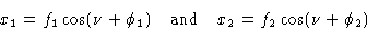 \begin{displaymath} x_1=f_1\cos(\nu + \phi_1) \quad \hbox{and}\quad x_2=f_2\cos(\nu + \phi_2)\end{displaymath}