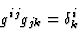 \begin{displaymath} g^{ij}g_{jk} = \delta^i_k \end{displaymath}