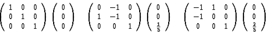 \begin{displaymath} \left(\begin{array} {ccc} 1&0&0\\ 0&1&0\\ 0&0&1\end{array}\r... ...\left(\begin{array} {c}0\\ 0\\ \frac{2}{3}\end{array}\right)\\ \end{displaymath}