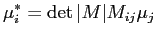 $\displaystyle \mu^{\ast}_i = \det\vert M\vert M_{ij}\mu_j$