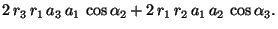 $\displaystyle 2\,r_3\,r_1\,a_3\,a_1\,\cos\alpha_2 + 2\,r_1\,r_2\,a_1\,a_2\,\cos\alpha_3.$