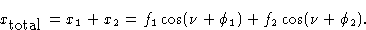 \begin{displaymath} x_{\hbox{total}} = x_1 + x_2 = f_1\cos(\nu +\phi_1) + f_2\cos(\nu +\phi_2).\end{displaymath}