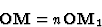 \begin{displaymath} \textbf{OM} = n\textbf{OM}_1\end{displaymath}