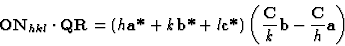 \begin{displaymath} \textbf{ON}_{hkl}\cdot \textbf{QR} = (h\textbf{a*} + k\textb... ...\textbf{C}}{k}\textbf{b}- \frac{\textbf{C}}{h}\textbf{a}\right)\end{displaymath}