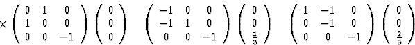 \begin{displaymath} \times\left(\begin{array} {ccc}0&1&0\\ 1&0&0\\ 0&0&-1\end{ar... ...\left(\begin{array} {c}0\\ 0\\ \frac{2}{3}\end{array}\right)\\ \end{displaymath}