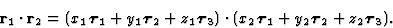 \begin{displaymath} \textbf{r}_1 \cdot \textbf{r}_2 = (x_1 \boldsymbol{\tau}_1 +... ...bol{\tau}_1 + y_2\boldsymbol{\tau}_2 + z_2\boldsymbol{\tau}_3).\end{displaymath}