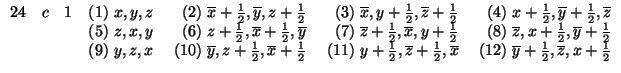 \( \begin{array}{lllr@{\hspace{0.3em}}l@{\hspace{1.3em}}r @{\hspace{0.3em}}l@{\... ... & (12) & \overline{y}+\frac{1}{2}, \overline{z}, x+\frac{1}{2} \end{array} \)