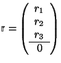 \(\mbox{$\mos{r}$}=\left( \begin{array}{c} r_1\\ r_2\\ r_3\\ \hline0 \end{array}\right)\)