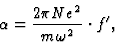 \begin{displaymath} \alpha = \frac{2{\pi}Ne^2}{m\omega^2}\cdot f^{\prime},\end{displaymath}