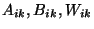 $A_{ik}, B_{ik}, W_{ik}$