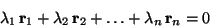 \begin{displaymath}\lambda_1\,\mathbf{r}_1+\lambda_2\,\mathbf{r}_2+\ldots +\lambda_n\,\mathbf{r}_n=0 \end{displaymath}