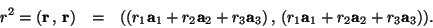 \begin{eqnarray*}r^2=(\mathbf{r}\,,\,\mathbf{r})& = & ((r_1\mathbf{a}_{1}+ r_2\... ...}) \,,\,(r_1\mathbf{a}_{1}+r_2\mathbf{a}_{2}+r_3\mathbf{a}_{3})).\end{eqnarray*}