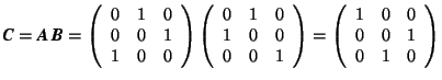 \( \mbox{\textit{\textbf{C}}} = \mbox{\textit{\textbf{A}}}\,\mbox{\textit{\textb... ...( \begin{array}{rrr} 1 & 0 & 0 \\ 0 & 0 & 1 \\ 0 & 1 & 0 \end{array} \right) \)