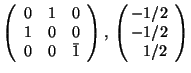 $\left( \begin{array}{rrr} 0&1&0\\ 1&0&0\\ 0&0&\bar{1} \end{array} \right),\,\... ...n{array}{r}\hspace{-0.3em}-1/2\\ \hspace{-0.3em}-1/2\\ 1/2 \end{array}\right)$