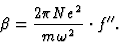 \begin{displaymath} \beta = \frac{2{\pi}Ne^2}{m\omega^2}\cdot f^{\prime\prime}.\end{displaymath}