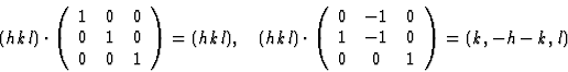 \begin{displaymath} (hkl) \cdot \left(\begin{array} {ccc}1&0&0\\ 0&1&0\\ 0&0&1\e... ...ccc}0&-1&0\\ 1&-1&0\\ 0&0&1\end{array}\right) =(k, -h -k, l)\\ \end{displaymath}