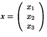 \(\mbox{\textit{\textbf{x}}}=\left(\begin{array}{c} x_1\\ x_2\\ x_3 \end{array}\right) \)